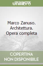 Marco Zanuso. Architettura. Opera completa libro