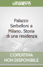 Palazzo Serbelloni a Milano. Storia di una residenza libro