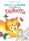 Primavera. Gioca e colora il mondo di Tigrotto. Ediz. illustrata libro