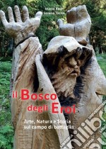 Il bosco degli eroi. Arte, natura e storia sul campo di battaglia libro