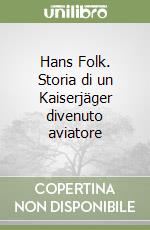 Hans Folk. Storia di un Kaiserjäger divenuto aviatore