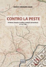 Contro la peste. Il Feltrino, Venezia e la difesa sanitaria del territorio (1714-1716) libro