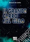 Il grande carro nel cielo libro di Arrabito Antonio