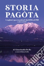 Storia pagòta. I registri parrocchiali dl 1556 al 1918 e altre notizie libro