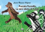 Puzzola Puzzetta. La vera storia di Fungo. Le fiabe di nonna Laura libro