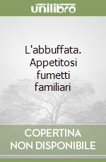 L'abbuffata. Appetitosi fumetti familiari