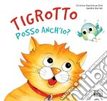 Tigrotto posso anch'io? Ediz. a colori libro