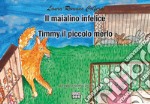 Il maialino infelice. Timmy il piccolo merlo. Le fiabe di nonna Laura libro