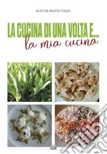 La cucina di una volta e... la mia cucina libro