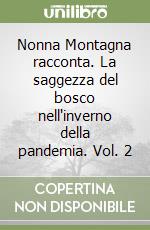 Nonna Montagna racconta. La saggezza del bosco nell'inverno della pandemia. Vol. 2 libro