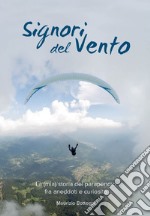 Signori del vento. La (mia) storia del parapendio fra aneddoti e curiosità libro