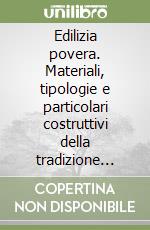 Edilizia povera. Materiali, tipologie e particolari costruttivi della tradizione bellunese libro