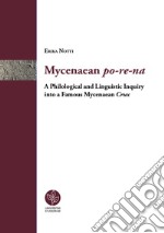 Mycenaean po-re-na. A Philological and linguistic inquiry into a famous mycenaean crux libro