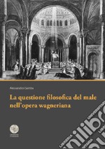 La questione filosofica del male nell'opera wagneriana libro