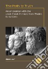 The path to truth. An encounter with the great greek thinkers from Thales to Aristotle libro