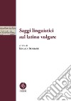 Saggi linguistici sul latino volgare libro di Scarpanti E. (cur.)