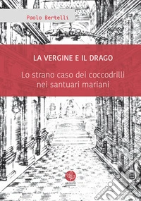 La Vergine e il drago. Lo strano caso dei coccodrilli nei santuari mariani