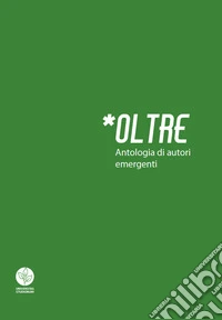 Oltre. Antologia di autori emergenti libro