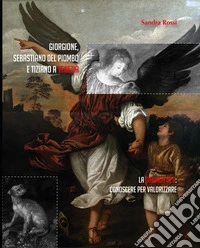 Giorgione, Sebastiano del Piombo e Tiziano a Venezia. La diagnostica: conoscere per valorizzare