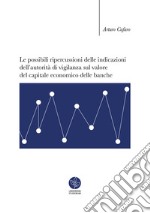 Le possibili ripercussioni delle indicazioni dell'autorità di vigilanza sul valore del capitale economico delle banche libro