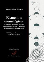 Elementos cosmológicos distribuidos en ochenta lecciones para mejor instrucción y enseñanza de la estudiosa y noble juventud libro