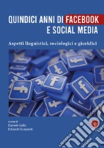 Quindici anni di Facebook e social media. Aspetti linguistici, sociologici e giuridici libro