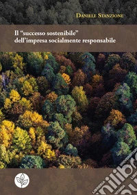 Il «successo sostenibile» dell'impresa socialmente responsabile libro