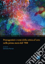 Protagonisti e temi della critica d'arte nella prima metà del '900. Atti della giornata di studi. Università di Parma, 13 giugno 2019 libro