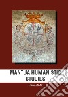 Mantua humanistic studies. Vol. 18 libro di Pasta G. (cur.)