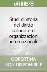 Studi di storia del diritto italiano e di organizzazioni internazionali