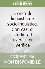 Corso di linguistica e sociolinguistica. Con casi di studio ed esercizi di verifica libro