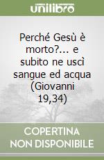 Perché Gesù è morto?... e subito ne uscì sangue ed acqua (Giovanni 19,34) libro