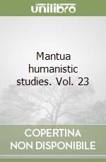 Mantua humanistic studies. Vol. 23 libro