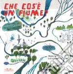 Che cos'è un fiume? Ediz. a colori libro