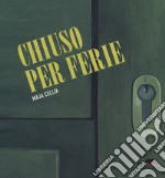 Chiuso per ferie. Ediz. a colori