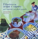 Filastrocca acqua e sapone per bambini coi piedi sporchi. Ediz. a colori libro