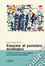 Educare al pensiero ecologico. Letture, scritture e passeggiate per un mondo sostenibile libro