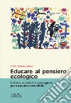 Educare al pensiero ecologico. Letture, scritture e passeggiate per un mondo sostenibile libro di Bruno Rosa Tiziana