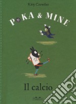 Il calcio. Poka & Mine. Ediz. a colori libro