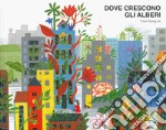 Dove crescono gli alberi. Ediz. a colori libro