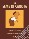 Seme di carota. Ediz. a colori libro