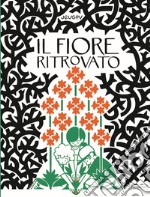 Il fiore ritrovato. Ediz. a colori libro