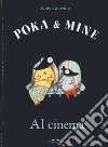 Al cinema. Poka & Mine. Ediz. a colori libro di Crowther Kitty