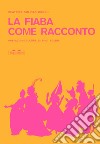 La fiaba come racconto e altri scritti sul fiabesco libro