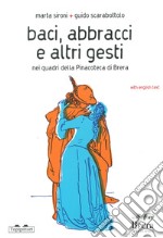 Baci, abbracci e altri gesti nei quadri della Pinacoteca di Brera. Ediz. italiana e inglese libro