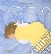 Il cielo. Il mondo intorno a me. Ediz. a colori libro di Roumiguière Cécile