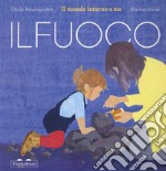 Il fuoco. Il mondo intorno a me. Ediz. a colori libro