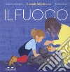 Il fuoco. Il mondo intorno a me. Ediz. a colori libro