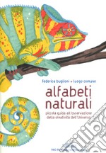 Alfabeti naturali. Piccola guida all'osservazione della creatività dell'universo. Ediz. a colori libro