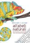 Alfabeti naturali. Piccola guida all'osservazione della creatività dell'universo. Ediz. a colori libro di Buglioni Federica